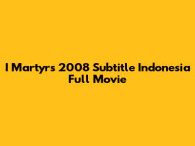 I Martyrs 2008 Subtitle Indonesia Full Movie