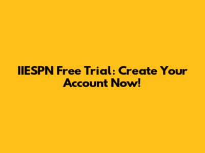 IIESPN Free Trial: Create Your Account Now!