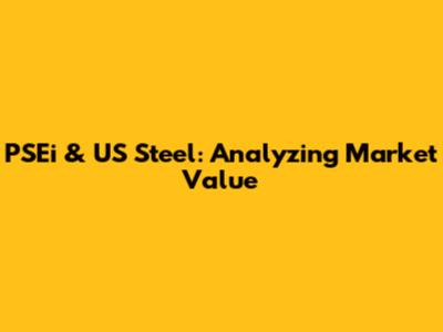 PSEi & US Steel: Analyzing Market Value