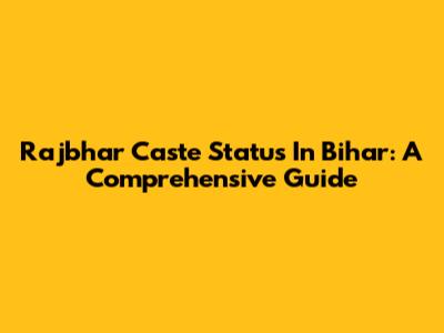 Rajbhar Caste Status In Bihar: A Comprehensive Guide